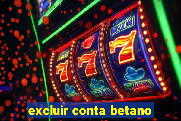 excluir conta betano